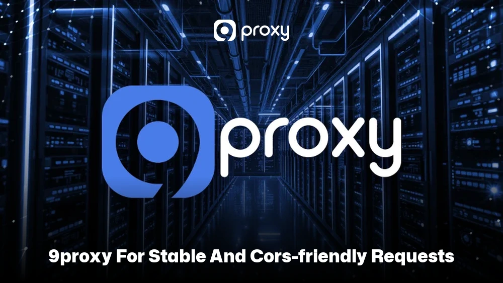 9Proxy for Stable and CORS-Friendly Requests