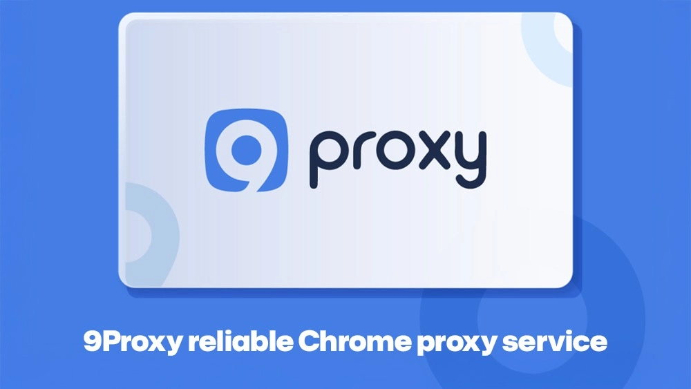 9Proxy reliable Chrome proxy service