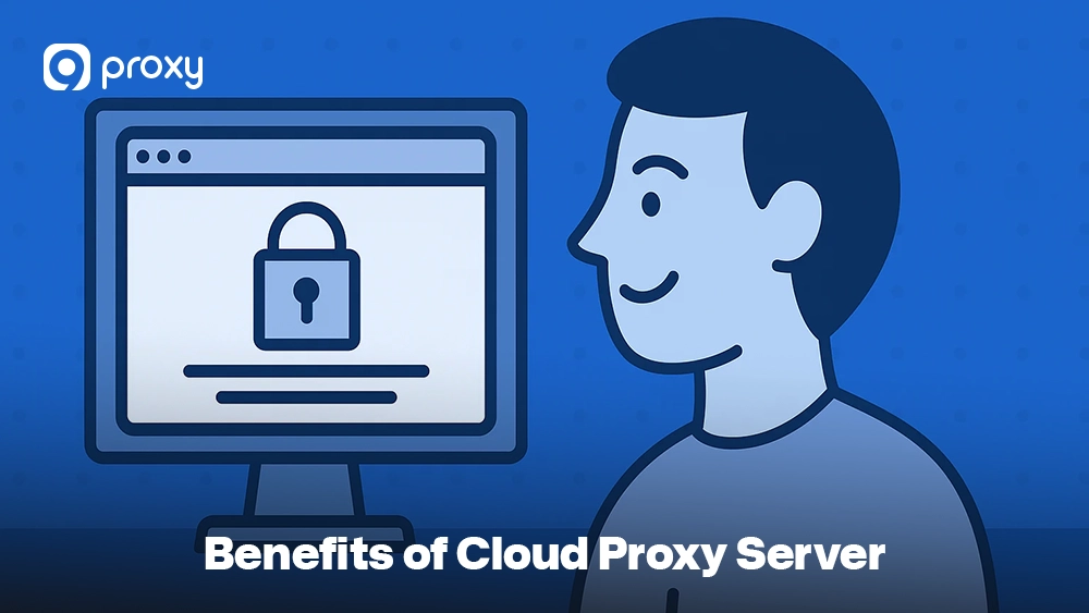 Benefits of Cloud Proxy Server