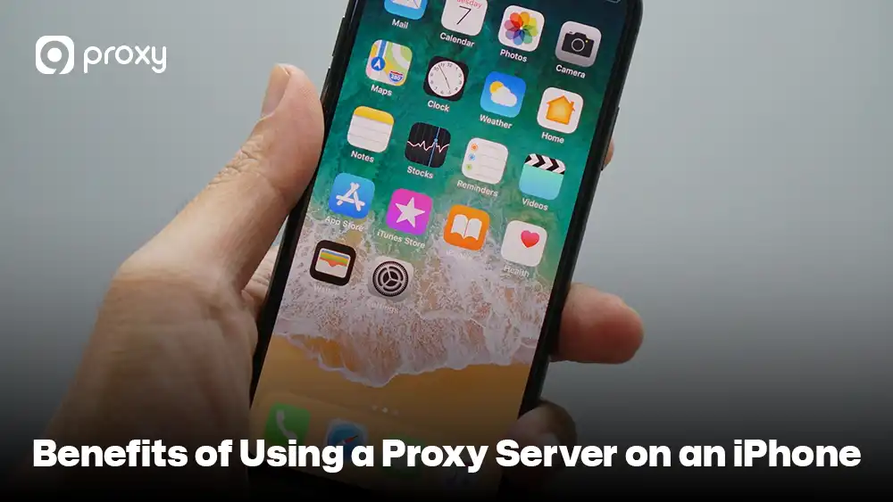Benefits of Using a Proxy Server on an iPhone