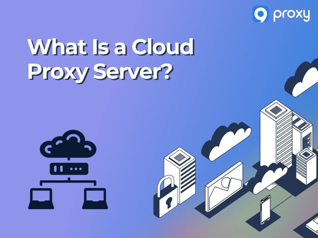 Cloud Proxy Server: The Ultimate Solution for Secure Browsing
