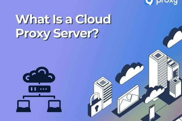 Cloud Proxy Server: The Ultimate Solution for Secure Browsing