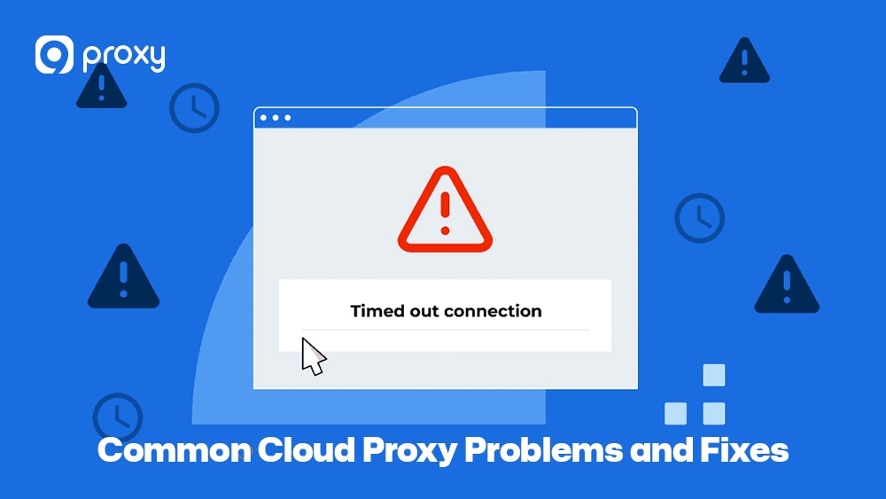 Common Cloud Proxy Problems and Fixes