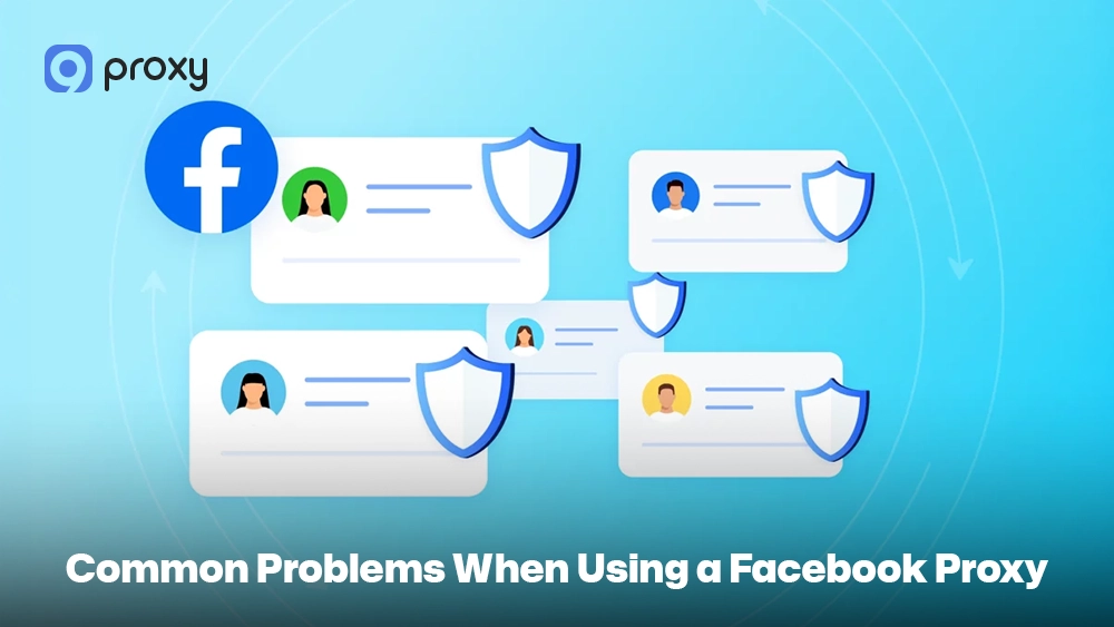 Common Problems When Using a Facebook Proxy