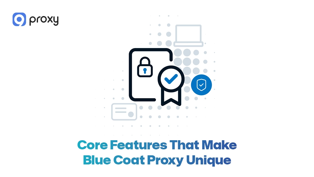 Core Features That Make Blue Coat Proxy Unique