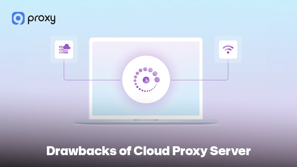 Drawbacks of Cloud Proxy Server