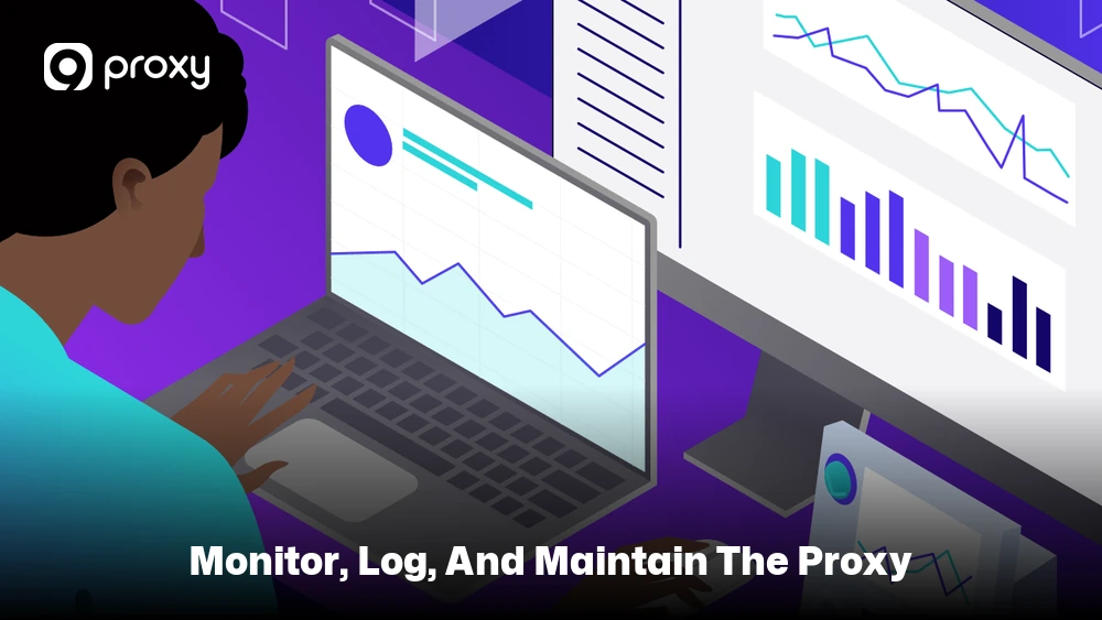 Monitor, Log, and Maintain the Proxy