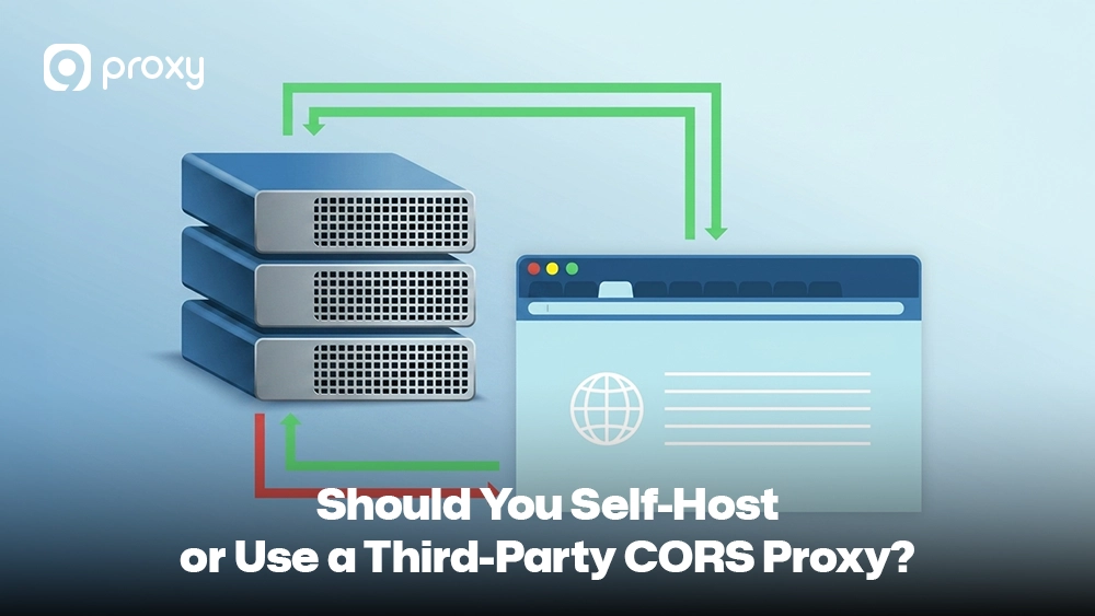 Should You Self-Host or Use a Third-Party CORS Proxy?