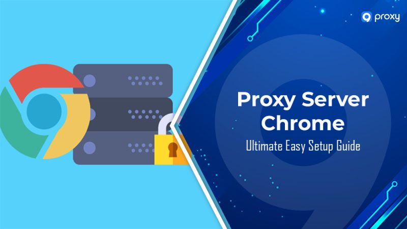 Proxy Server Chrome: Ultimate Easy Setup Guide