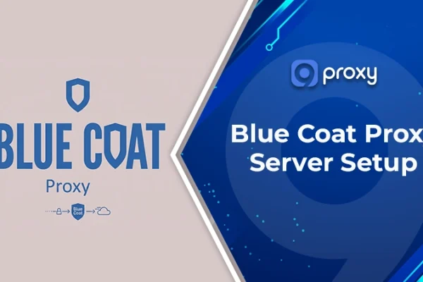 Blue Coat Proxy Server Setup, Comparison & Security: The Only Guide You Need