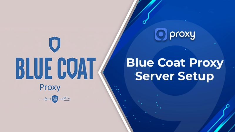 Blue Coat Proxy Server Setup, Comparison & Security: The Only Guide You Need