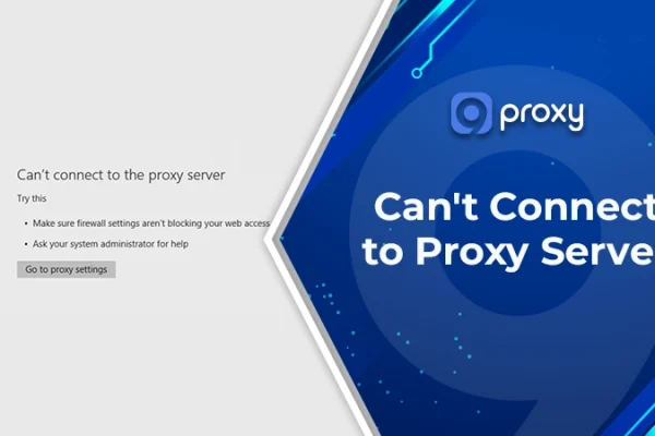 Can’t Connect to Proxy Server: Fix “Unable to Connect” Errors Fast
