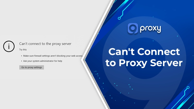 Can’t Connect to Proxy Server: Fix “Unable to Connect” Errors Fast