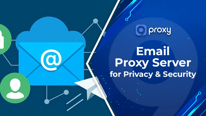 Email Proxy Server for Privacy & Security: Types, Benefits & Complete Setup Guide