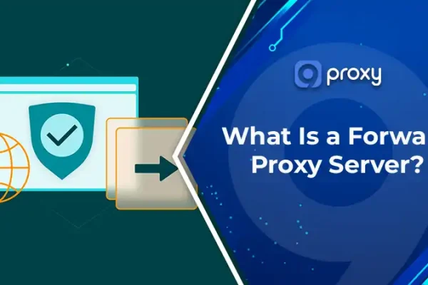 What Is a Forward Proxy Server? How to Set It Up & Avoid Common Mistakes