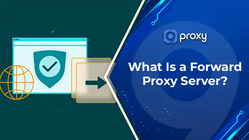 What Is a Forward Proxy Server? How to Set It Up & Avoid Common Mistakes