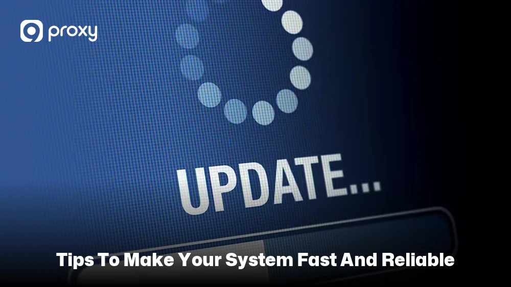Tips to Make Your System Fast and Reliable