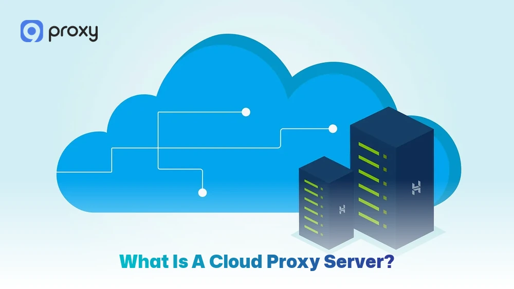 What Is a Cloud Proxy Server?