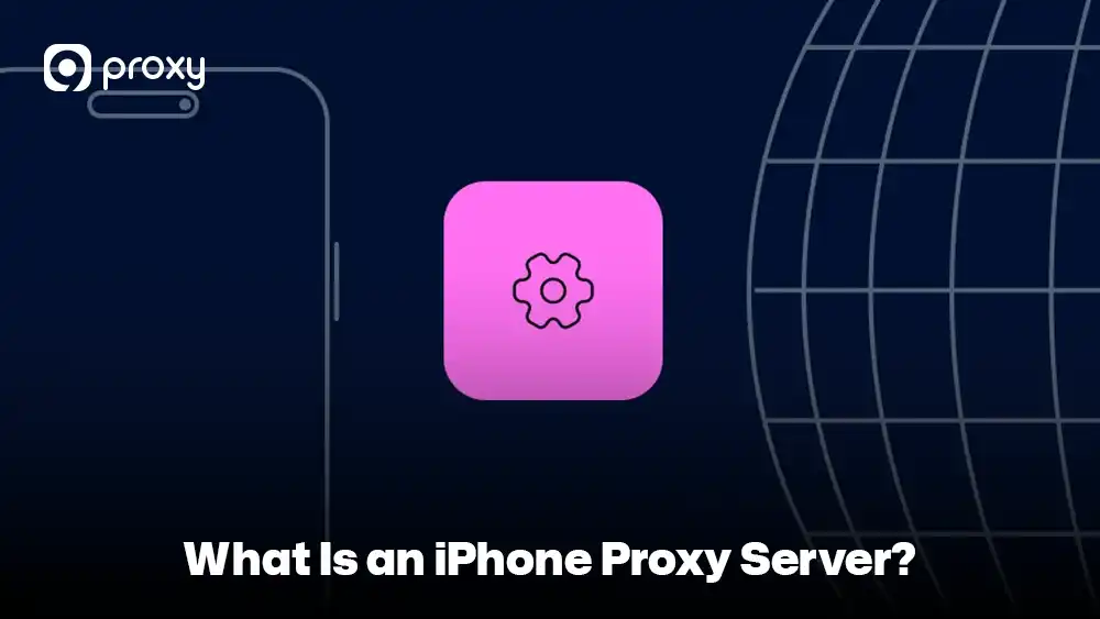 What Is an iPhone Proxy Server?