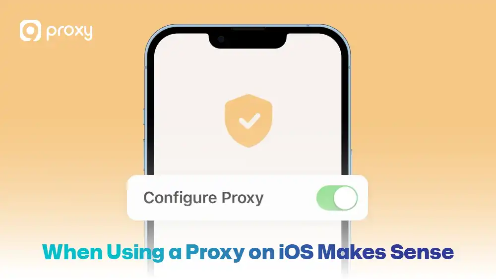 When Using a Proxy on iOS Makes Sense