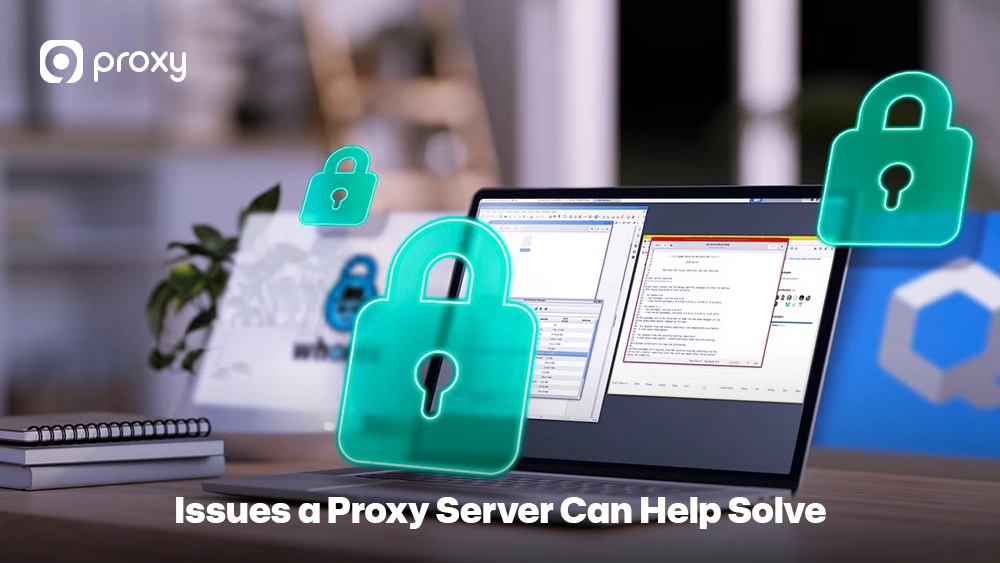 Issues a Proxy Server Can Help Solve