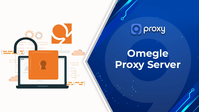 Omegle Proxy Server: How to Set Up & Access Chat Sites Safely