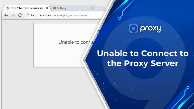 9 Easy Fixes for “Unable to Connect to the Proxy Server” Error in All Browsers