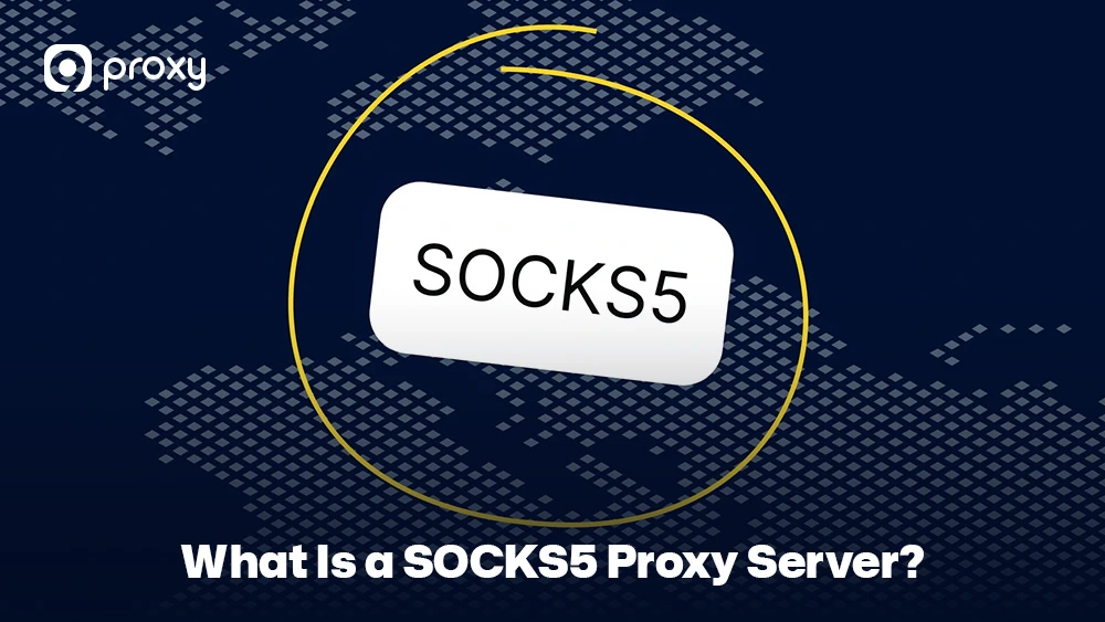 What Is a SOCKS5 Proxy Server