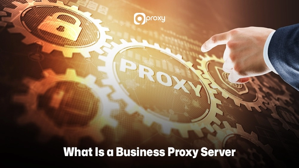 What Is a Business Proxy Server