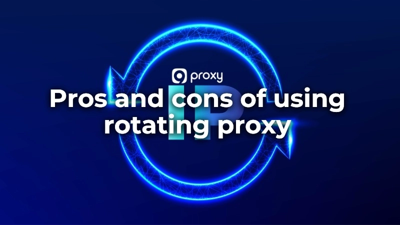 Pros and cons of using rotating proxies