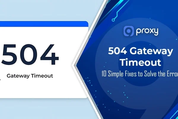 504 Gateway Timeout Error: Why It Happens and 10 Ways to Fix It