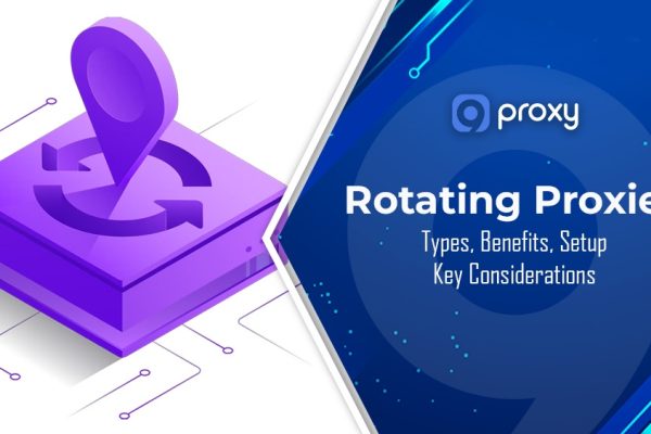 What are Rotating Proxies? Types, Benefits, Setup, and Key Considerations