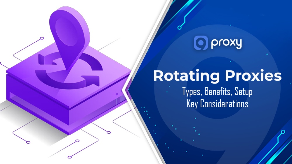 What are Rotating Proxies? Types, Benefits, Setup, and Key Considerations