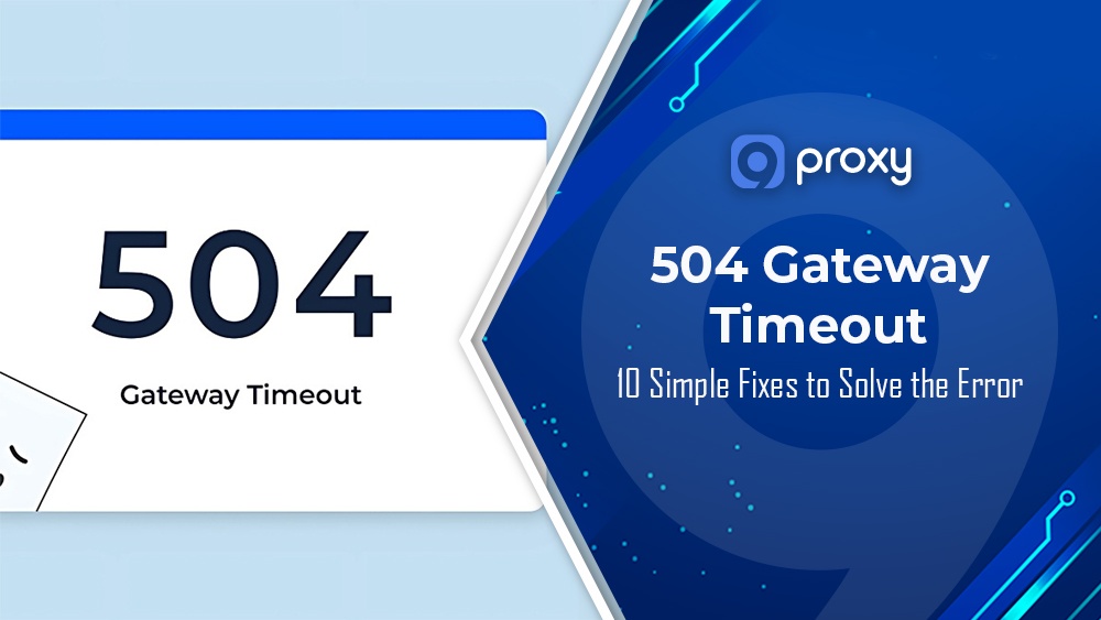 504 Gateway Timeout: 10 Simple Fixes to Solve the Error