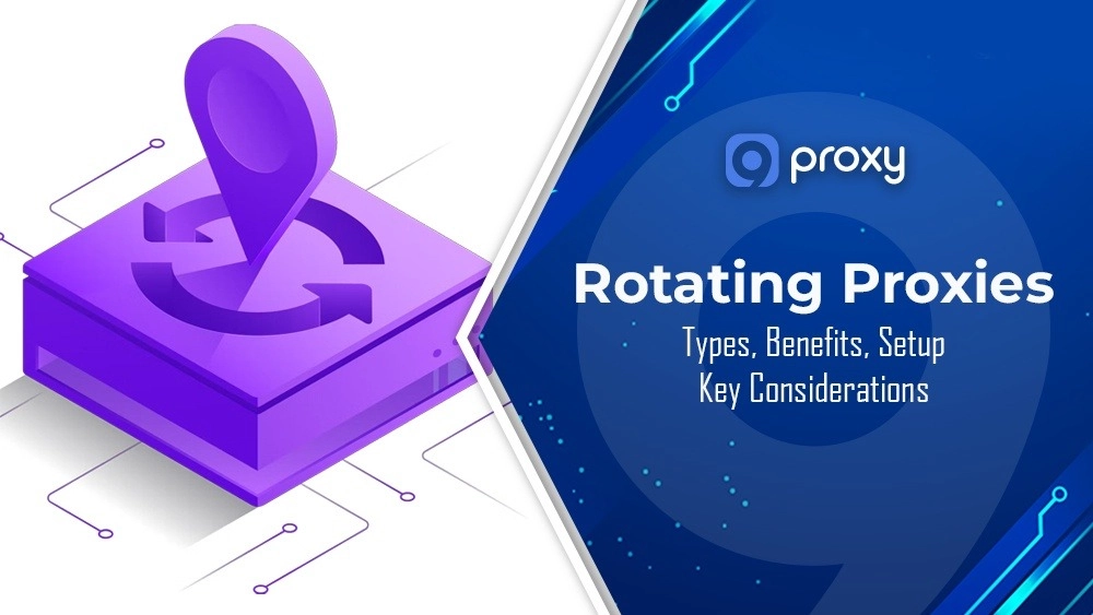 What are Rotating Proxies? Types, Setup, and Key Considerations