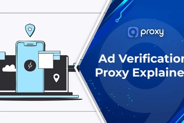 Ad Verification Proxy Explained: Types, Use Cases & Step-by-Step Setup Guide