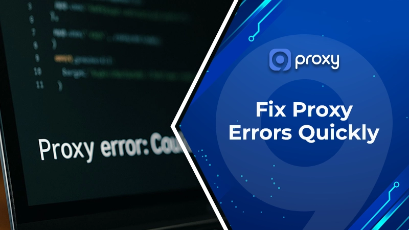 Fix Proxy Error Quickly: Common Causes, Error Codes & Solutions