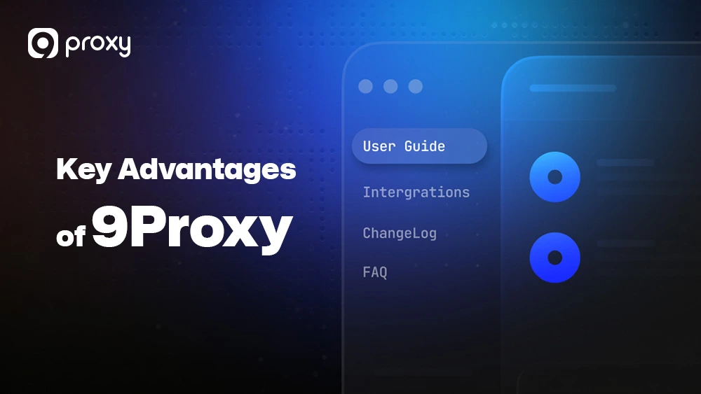 Key Advantages of 9Proxy