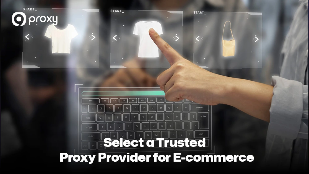 Select a Trusted Proxy Provider for E-commerce