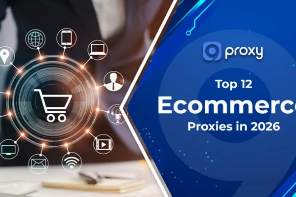Top 12 Ecommerce Proxies in 2026: How to Choose, Buy, and Use Them Safely