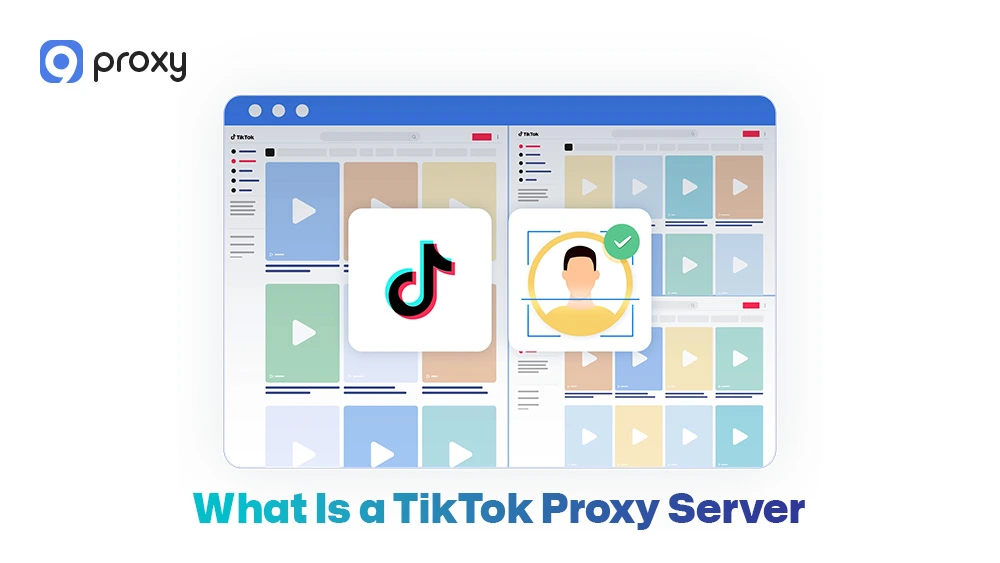 What Is a TikTok Proxy Server