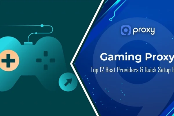 Top 12 Best Gaming Proxy Server Providers & Quick Setup Guide