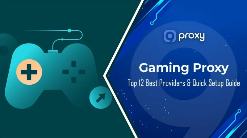 Top 12 Best Gaming Proxy Server Providers & Quick Setup Guide