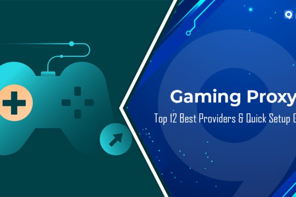 Top 12 Best Gaming Proxy Server Providers & Quick Setup Guide