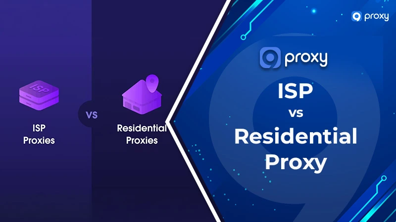 ISP vs Residential Proxy: Key Differences, Benefits & How to Choose