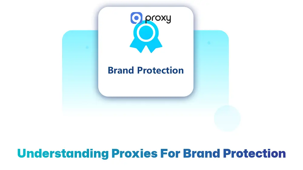 Understanding Proxies for Brand Protection