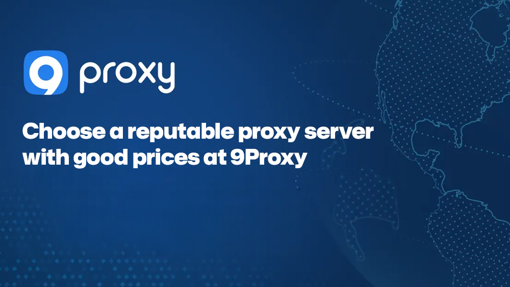 Choose a reputable proxy server with good prices at 9Proxy