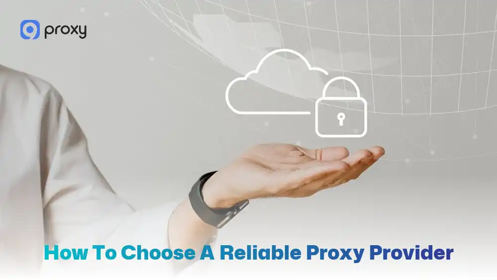 How to Choose a Reliable Proxy Provider