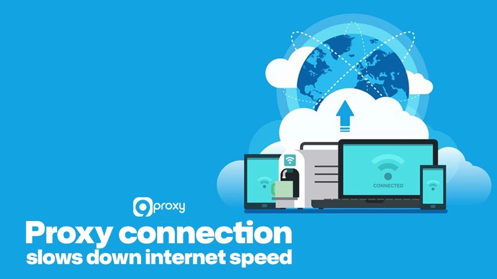 Proxy connection slows down internet speed