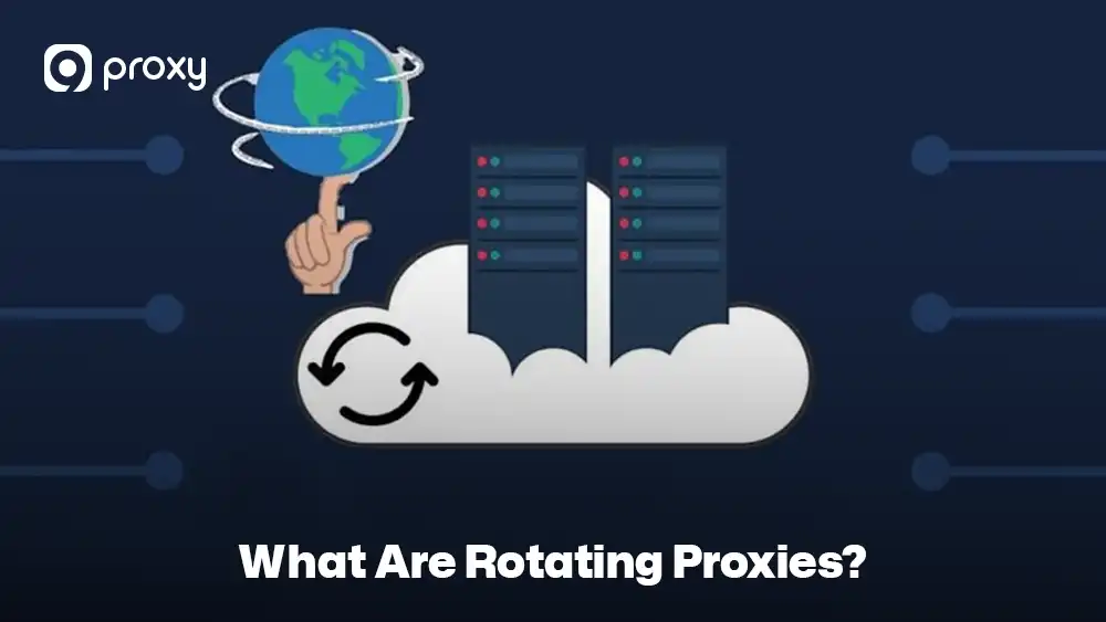 What Are Rotating Proxies?